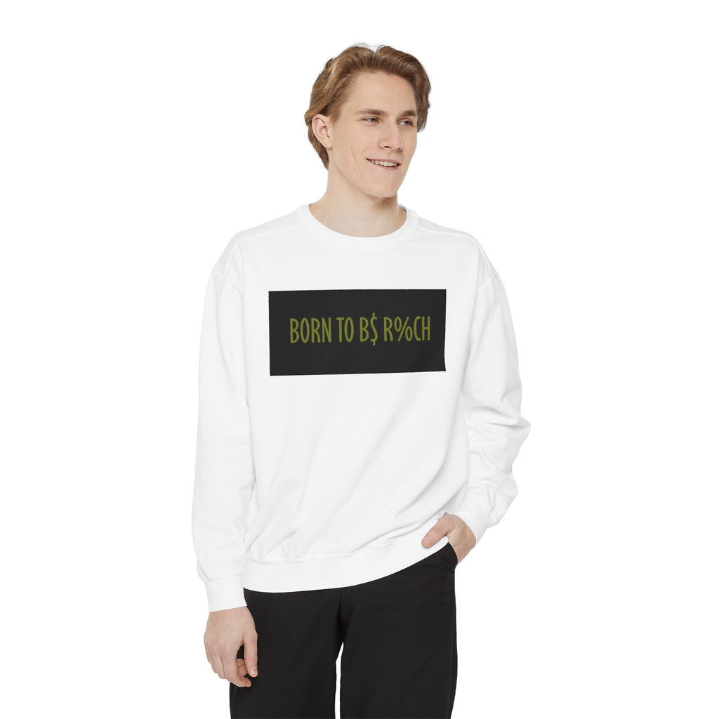 Born to Be Rich Sweatshirt — Bold Graphic Crewneck